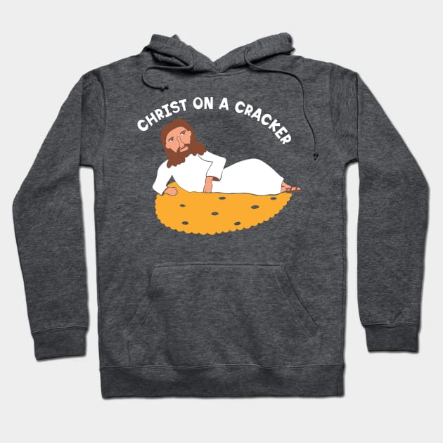 Christ on a Cracker Hoodie by Alissa Carin